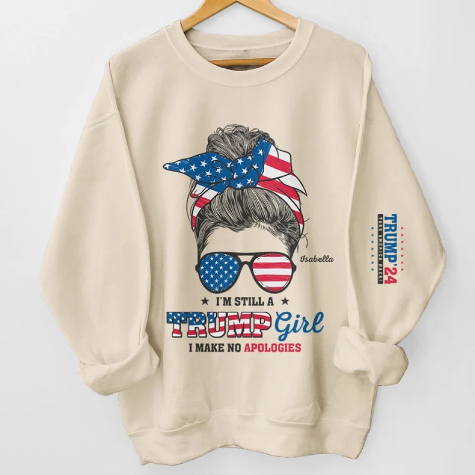 Trump2024 I'm Still A Trump Girl No Apologies Sweatshirt, Funny Patriotic Shirts