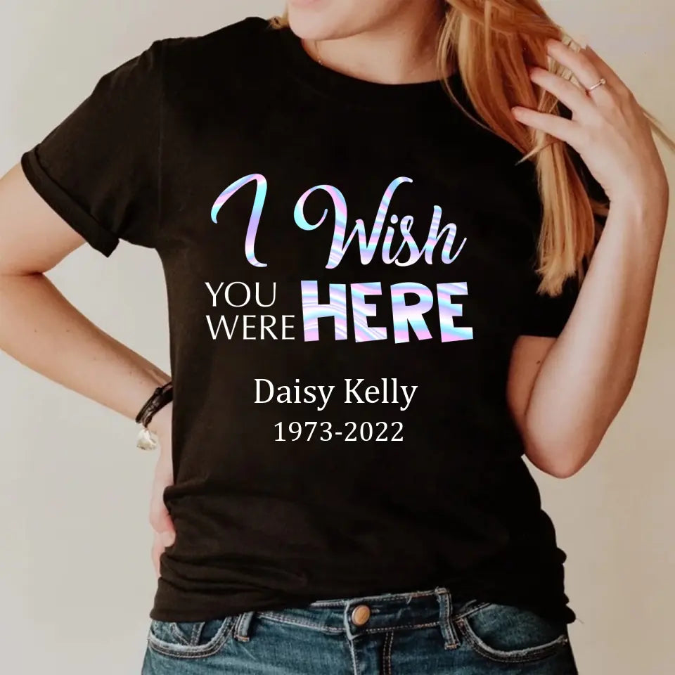 I Wish You Were Here Personalized Shirt Memorial Gift