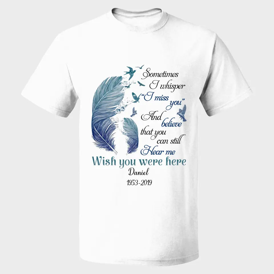 Sometimes I Whisper I Miss You Wish You Were Here Personalized Shirt Memorial Gifts