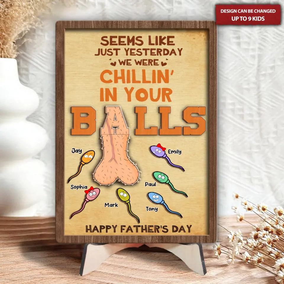 Seems Like Just Yesterday We Were Chillin In Your Balls Personalized 2 Layered Wooden Sign, Gifts For Dad