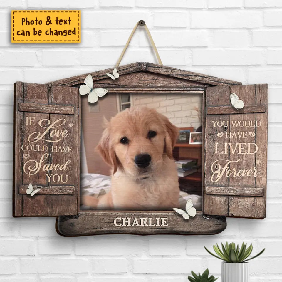 You Would Have Lived Forever Open Window Personalized Photo Shaped Wood Sign, Gift For Pet Lovers