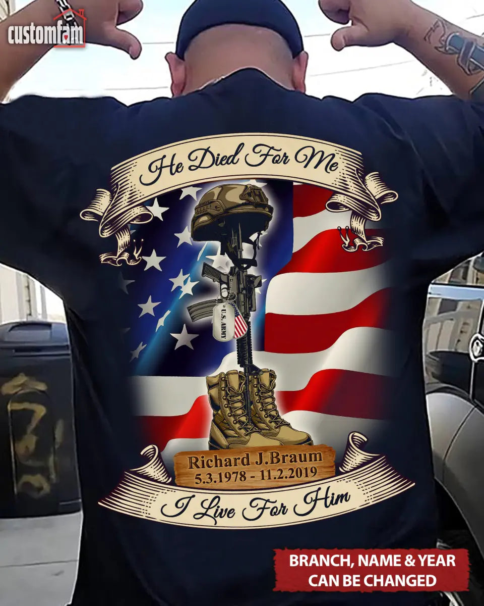 He Died For Me I Lived For Him Personalized Military T-shirt - Design On The Back, Gifts For Veteran Day