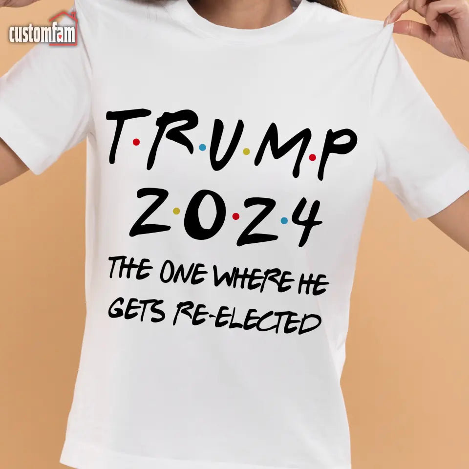 The One Where He Gets Re Elected T-Shirt, Funny Patriotic President Shirt