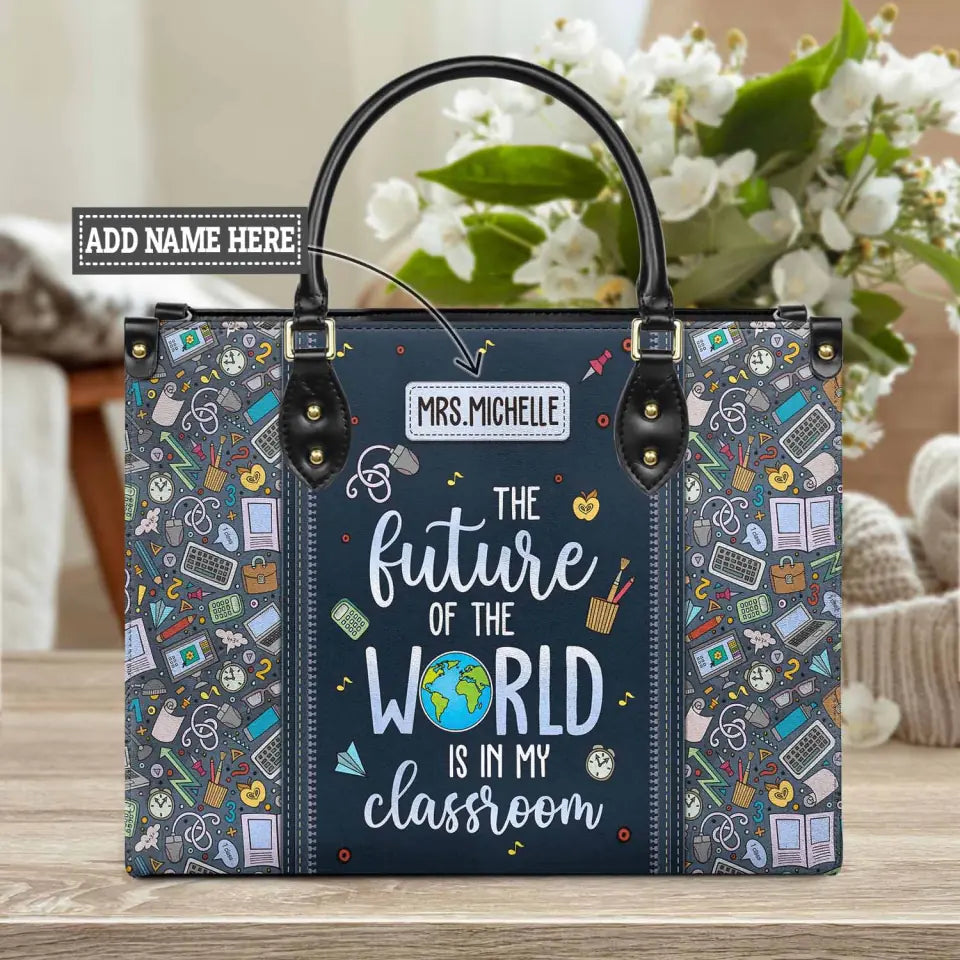 The Future Of The World Is In My Classroom Custom Teacher Bag, Teacher Appreciation Gifts